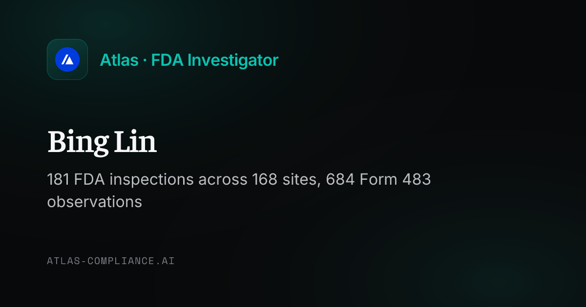 Bing Lin, FDA Investigator: Inspection Record & 483 Findings · Atlas