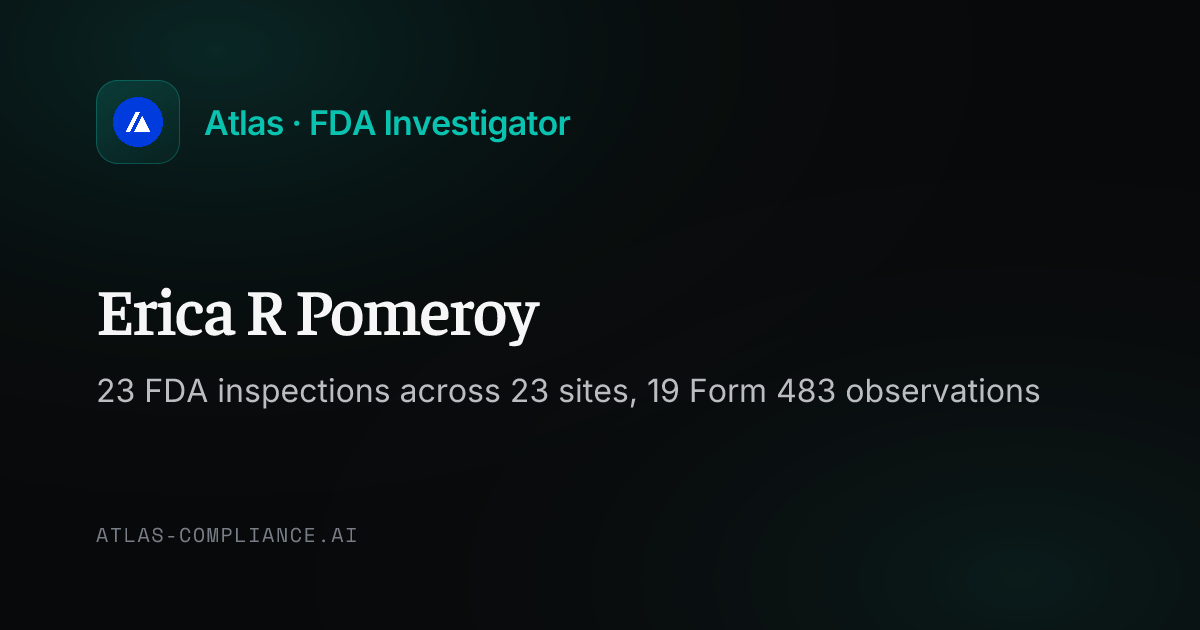 Erica R Pomeroy, FDA Investigator: Inspection Record & 483 Findings · Atlas