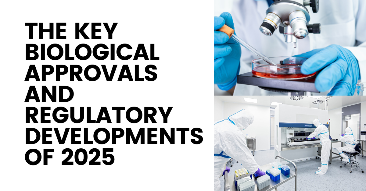 What Are the Key Biological Approvals and Regulatory Developments of 2025?