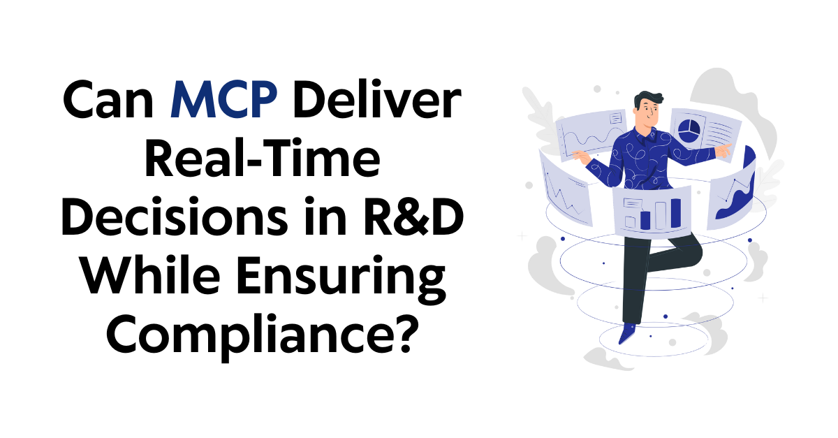Can MCP Deliver Real-Time Decisions in R&D While Ensuring Compliance?