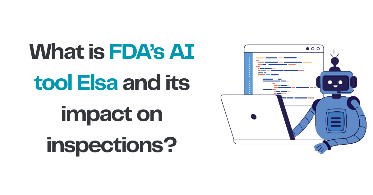 What is the FDA’s new AI tool “Elsa” and how does it impact inspections?
